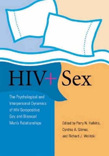 HIV and Sex: The Psychosocial and Interpersonal Dynamics of HIV-seropositive Gay and
