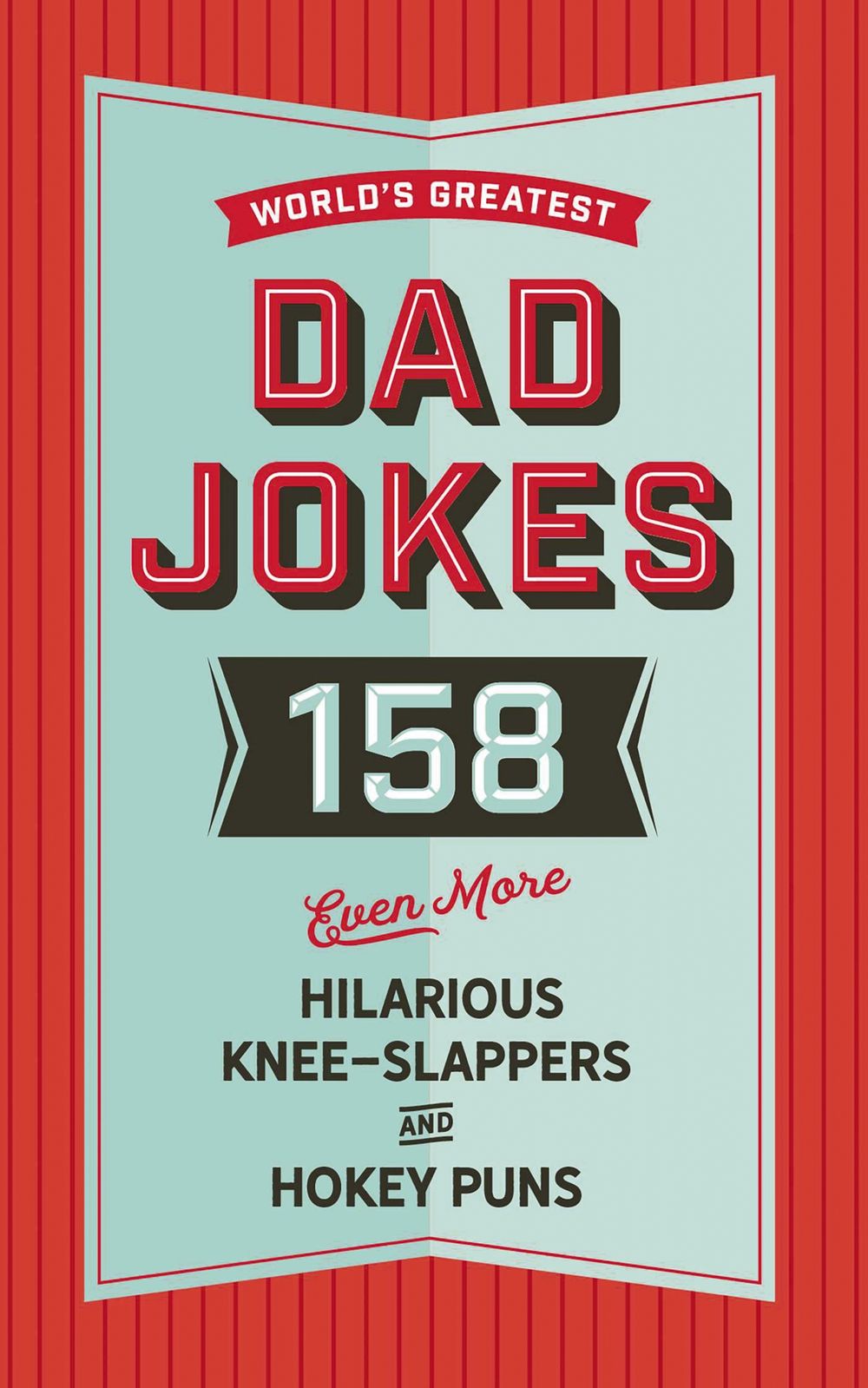 World's Greatest Dad Jokes (Volume 3): 158 Even More Hilarious Knee-Slappers and Hokey Puns