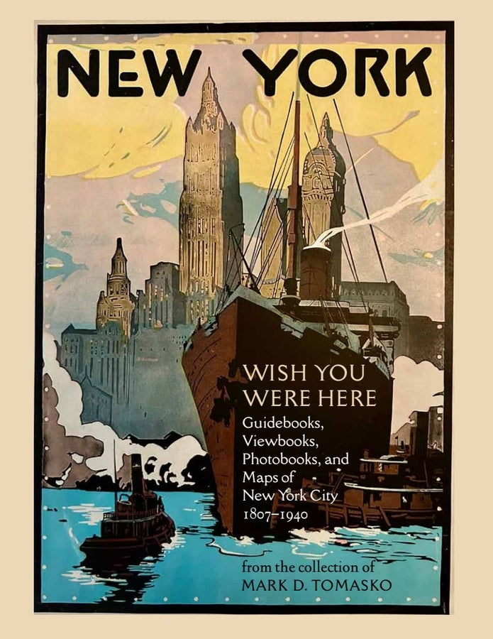 Wish You Were Here: Touring New York City through 200 years of Guidebooks, Viewbooks, Photobooks, and Maps cover
