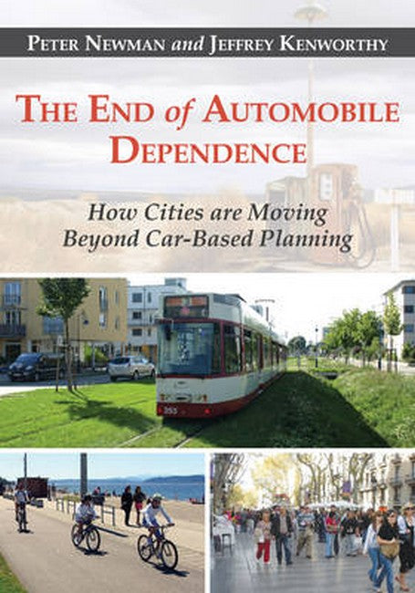 End of Automobile Dependence:: How Cities are Moving Beyond Car-Based Planning