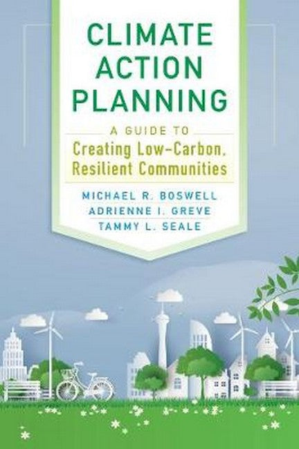 Climate Action Planning:: A Guide to Creating Low-Carbon, Resilient Communities
