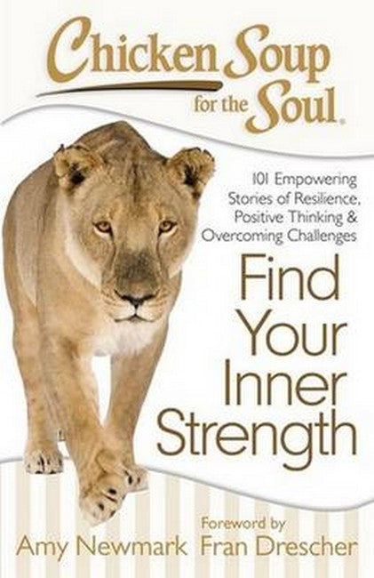 Chicken Soup for the Soul: Find Your Inner Strength: 101 Empowering Stories of Resilience, Positive Thinking, and Overcoming Challenges