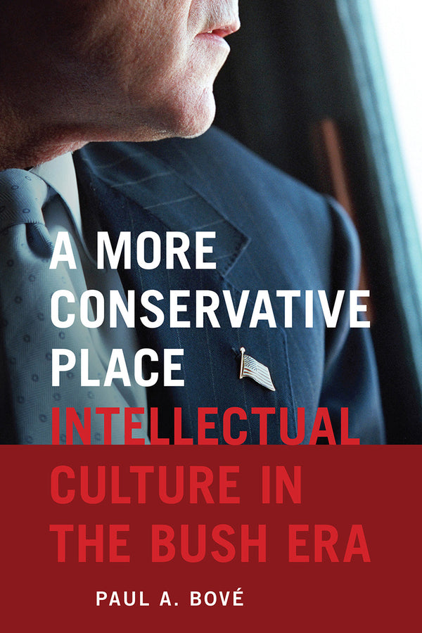 A More Conservative Place: Intellectual Culture in the Bush Era cover