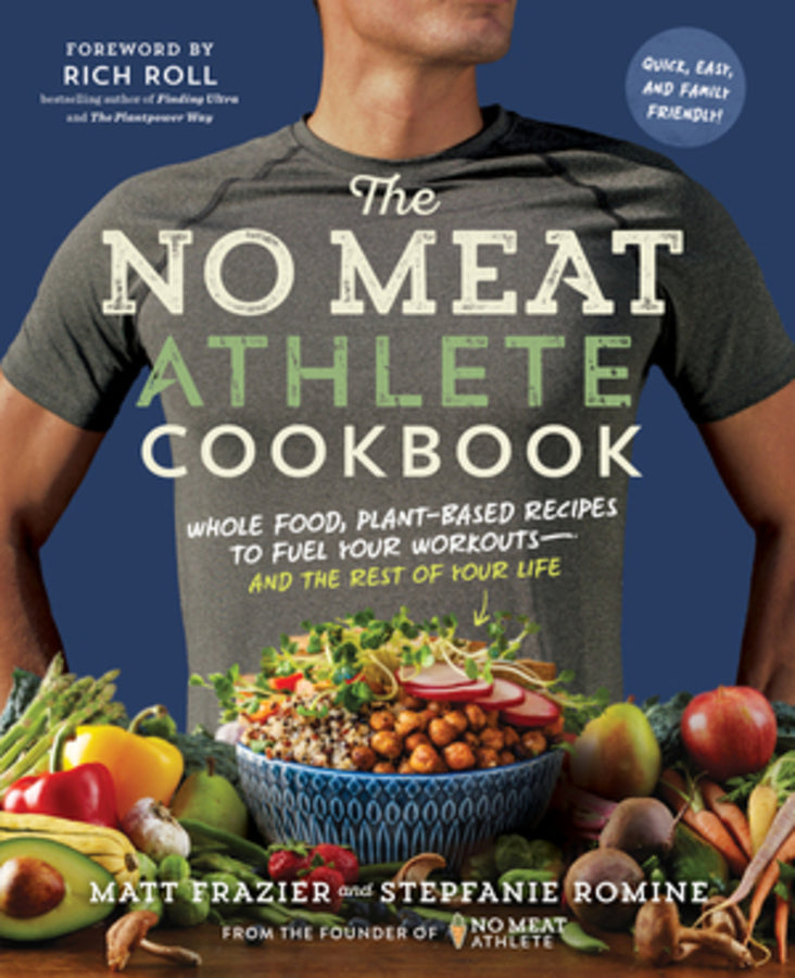 The No Meat Athlete Cookbook: Whole Food, Plant-Based Recipes to Fuel Your Workouts - and the Rest of Your Life cover