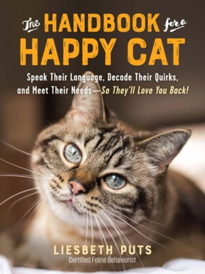The Handbook for a Happy Cat: Speak Their Language, Decode Their Quirks, and Meet Their Needs - So They'll Love You Back! cover