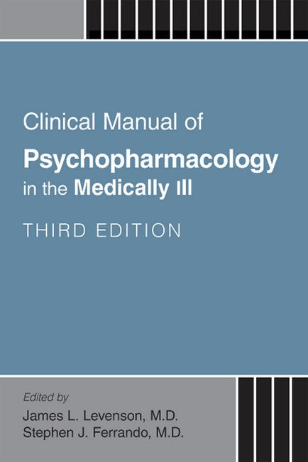 Clinical Manual of Psychopharmacology in the Medically Ill 3/e: