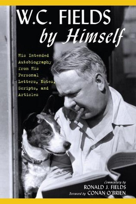 W.C. Fields by Himself: His Intended Autobiography with Hitherto Unpublished Letters, Notes, S