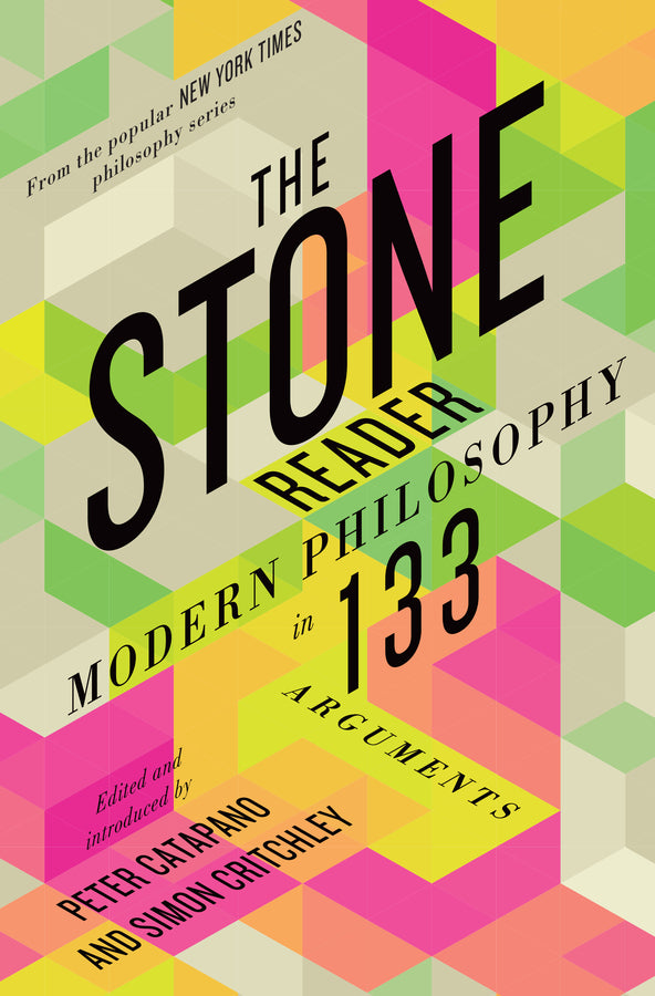 The Stone Reader: Modern Philosophy in 133 Arguments cover