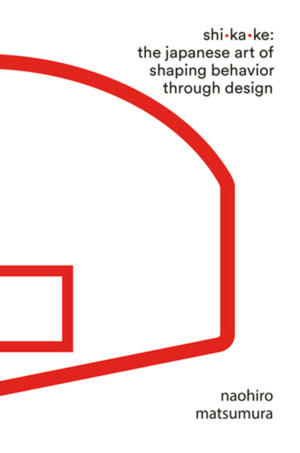 Shikake: The Japanese Art of Changing Behavior Through Design cover