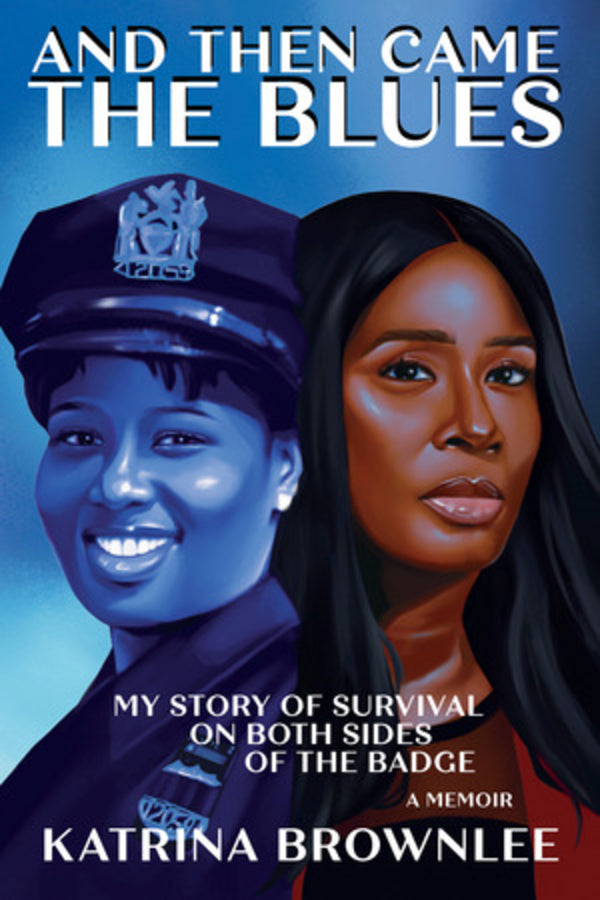 And Then Came the Blues: My Story of Survival on Both Sides of the Badge cover