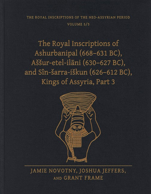 The Royal Inscriptions of Ashurbanipal (668-631 BC), Assur-etel-ilani (630-627 BC), and Sin-sarra-iskun (626-612 BC), Kings of Assyria, Part 3 cover