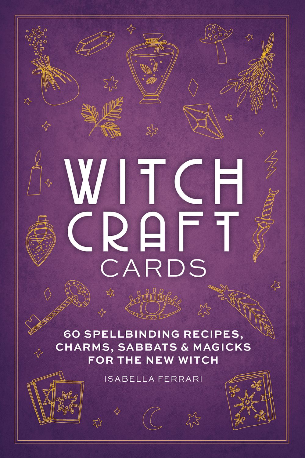 Witchcraft Cards: 60 Spellbinding Recipes, Charms, Sabbats & Magicks For The New Witch