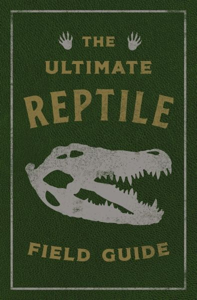 The Ultimate Reptile Field Guide: The Herpetologist's Handbook