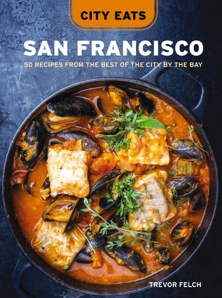 City Eats San Francisco: 50 Recipes from the Best of the City by the Bay