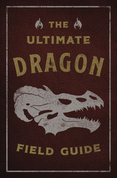 Ultimate Dragon Field Guide: The Fantastical Explorer's Handbook