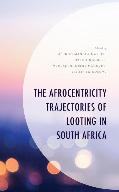 The Afrocentricity Trajectories of Looting in South Africa: