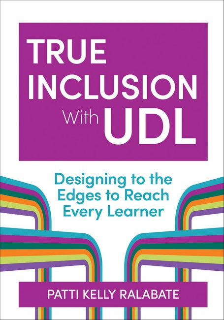 True Inclusion with UDL: Designing to the Edges to Reach Every Learner