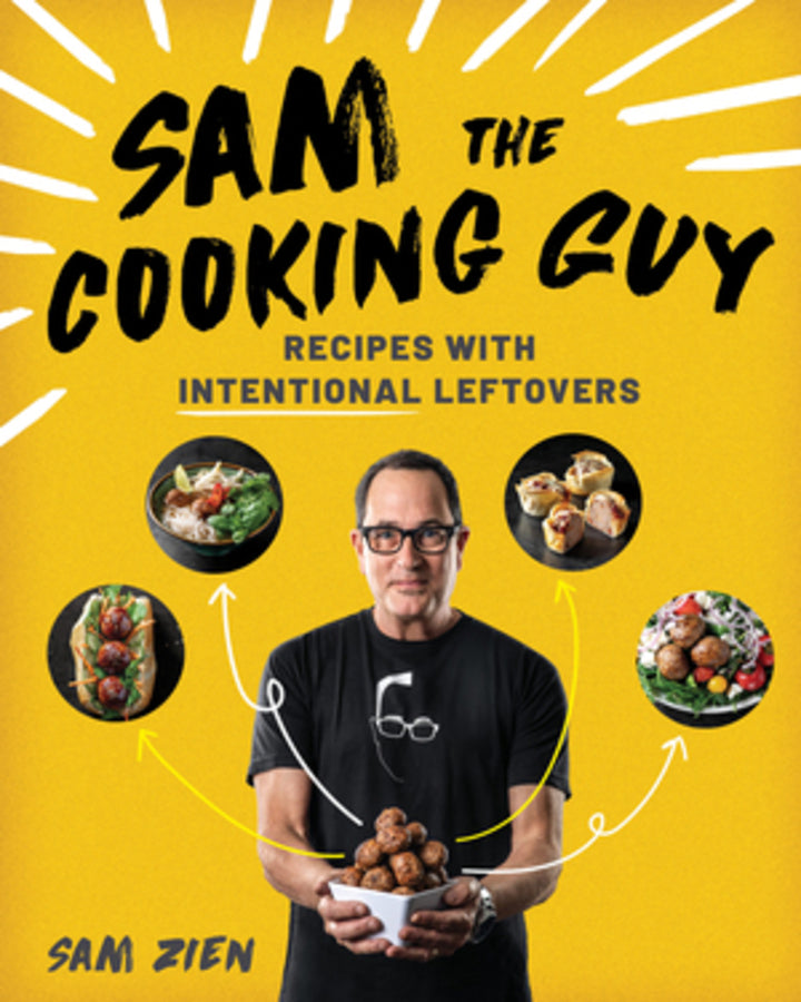 Sam the Cooking Guy: Recipes with Intentional Leftovers cover