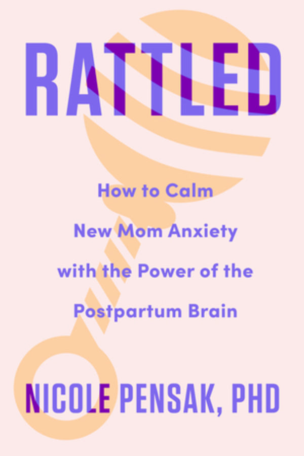Rattled: How to Calm New Mom Anxiety with the Power of the Postpartum Brain cover