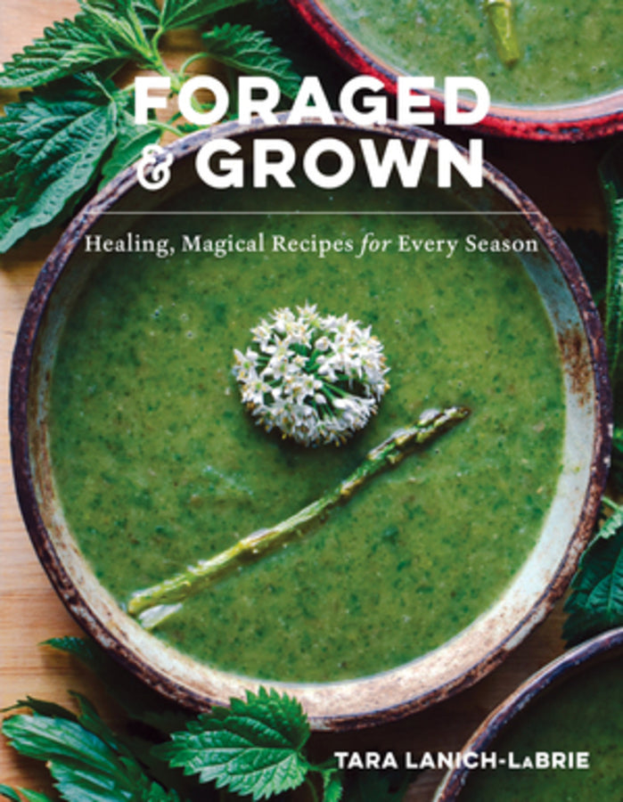 Foraged & Grown: Healing, Magical Recipes for Every Season cover