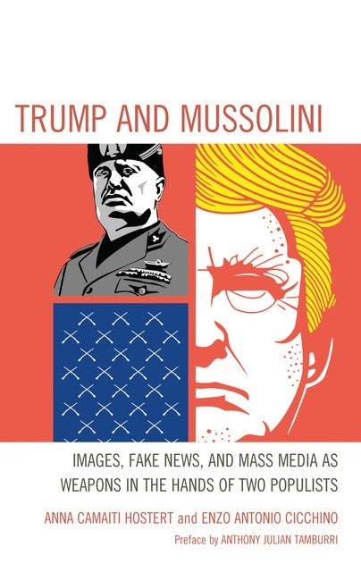 Trump and Mussolini: Images, Fake News, and Mass Media, Weapons in the Hands of Two Populists