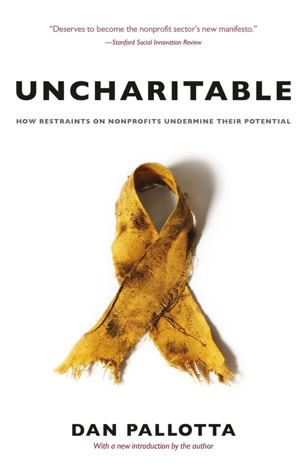 Uncharitable: How Restraints on Nonprofits Undermine Their Potential cover