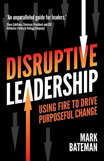 Disruptive Leadership: Using fire to drive purposeful change