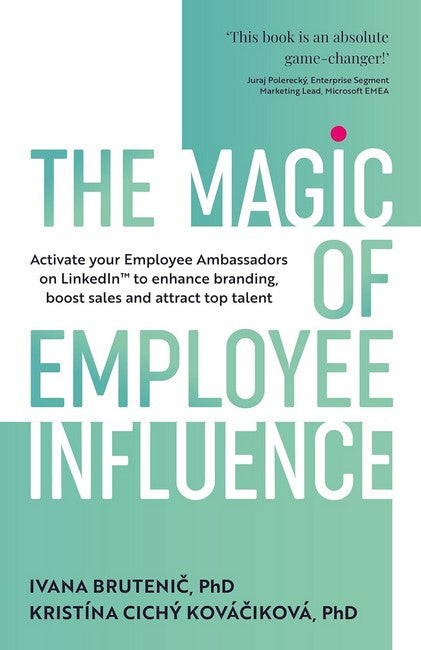 The Magic of Employee Influence: Activate your employee ambassadors on LinkedIn (TM) to enhance branding,