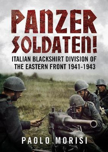 Panzersoldaten!: Italian Blackshirt Division of the Eastern Front 1941-1943