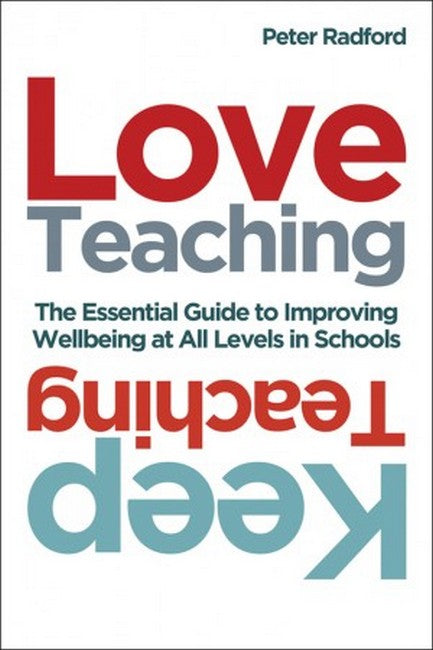 Love Teaching, Keep Teaching: The essential guide to improving well-being at all levels in schools