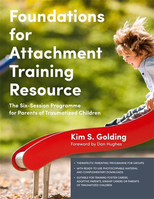 Foundations for Attachment Training Resource: The Six-Session Programme: for Parents of Traumatized Children