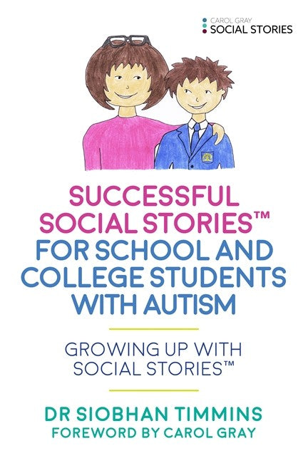 Successful Social Stories for School and College Students with Autism: G: rowing Up with Social Stories