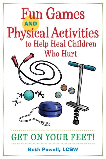 Fun Games and Physical Activities to Help Heal Children Who Hurt cover