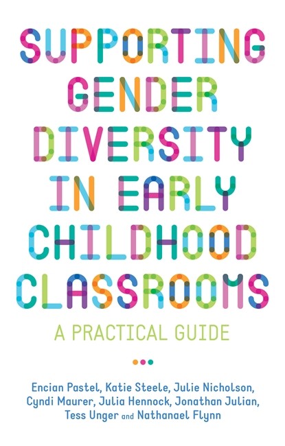 Supporting Gender Diversity in Early Childhood Classrooms: A Practical G: uide