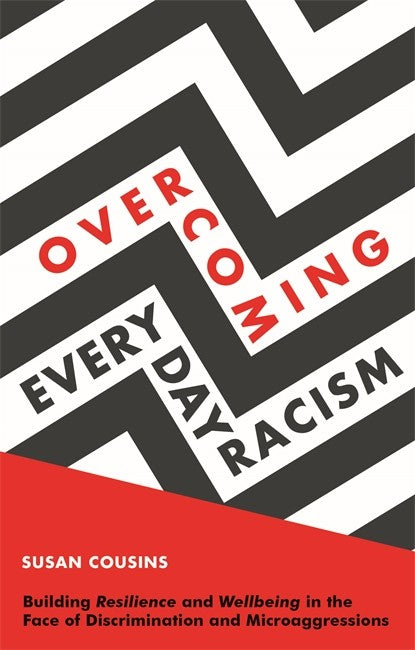 Overcoming Everyday Racism: Building Resilience and Wellbeing in the Fac: e of Discrimination and Microaggressions