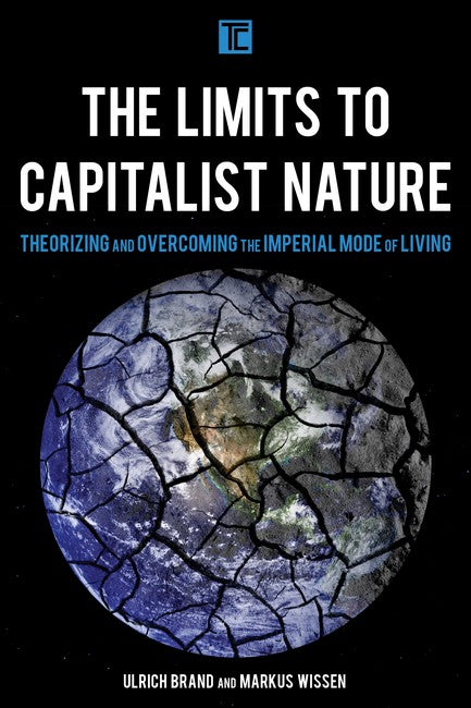 Limits to Capitalist Nature: Theorizing and Overcoming the Imperial Mode of Living