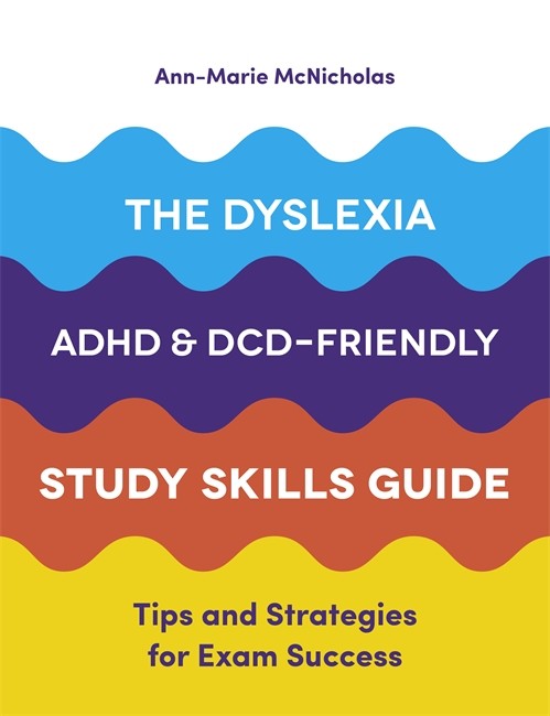 The Dyslexia, ADHD, and DCD-Friendly Study Skills Guide cover