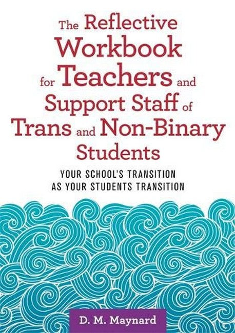 The Reflective Workbook for Teachers and Support Staff of Trans and Non-Binary Students cover