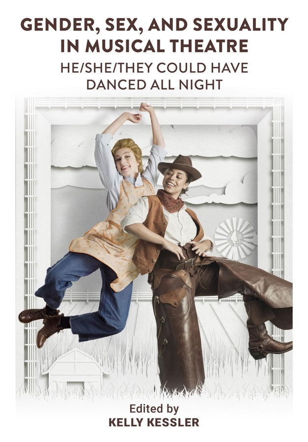 Gender, Sex, and Sexuality in Musical Theatre: He/She/They Could Have Danced All Night cover