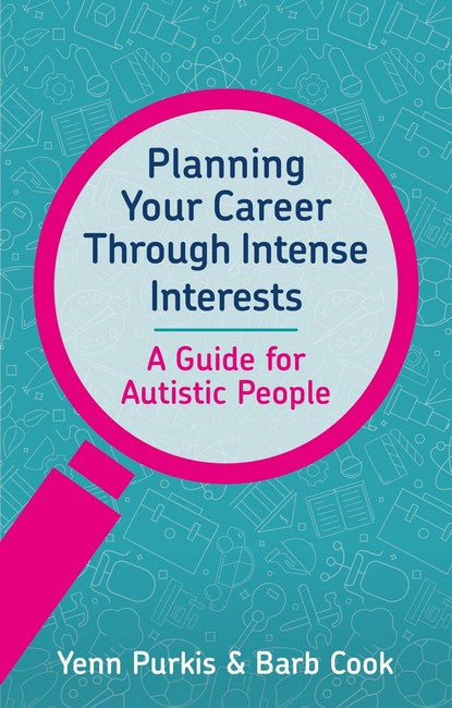 Planning Your Career Through Intense Interests: A Guide for Autistic People