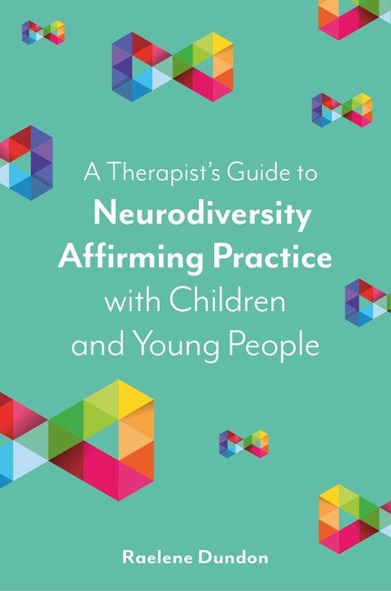 A Therapist's Guide to Neurodiversity Affirming Practice with Children and Young People cover