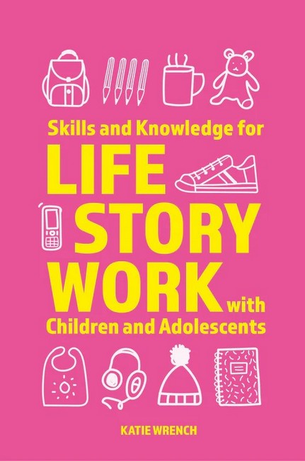 Skills and Knowledge for Life Story Work with Children and Adolescents cover