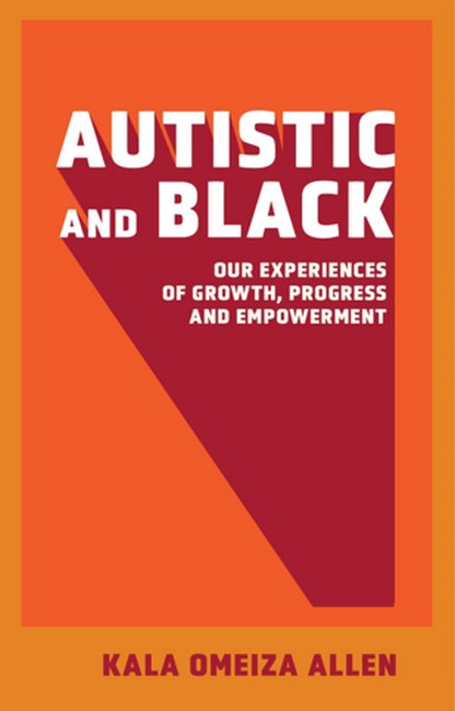 Autistic and Black: Our Experiences of Growth, Progress and Empowerment