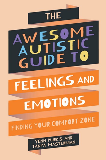 The Awesome Autistic Guide to Feelings and Emotions: Finding your Comfort Zone