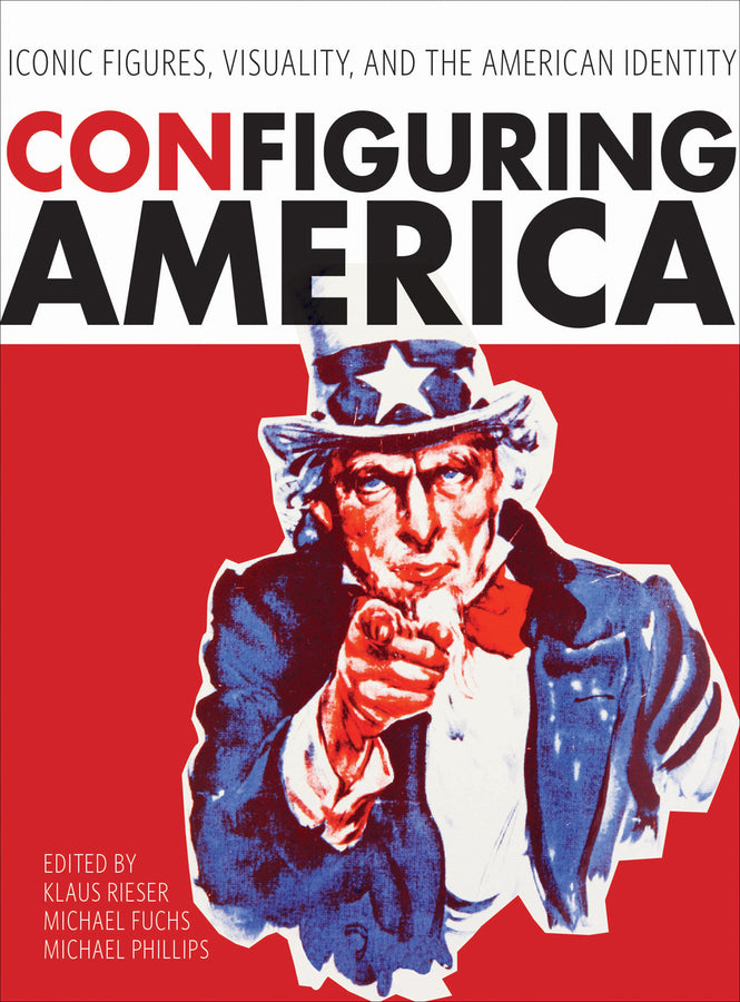 ConFiguring America: Iconic Figures, Visuality, and the American Identity cover