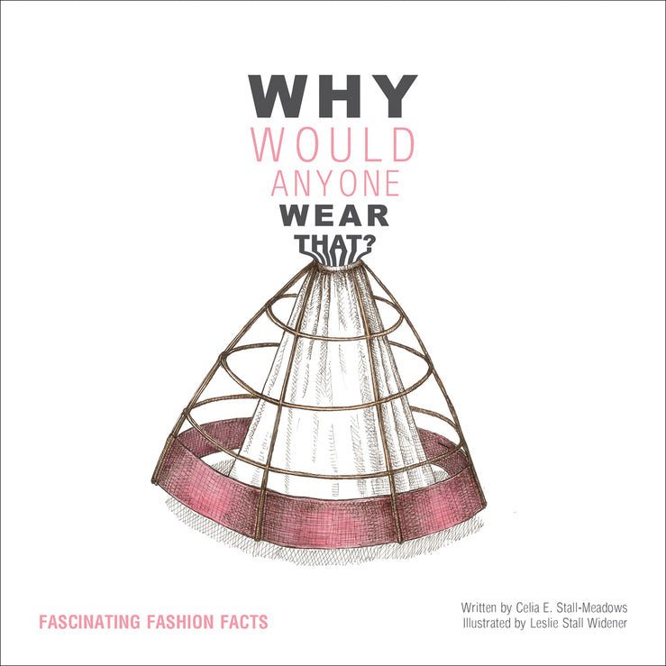 Why Would Anyone Wear That?: Fascinating Fashion Facts cover