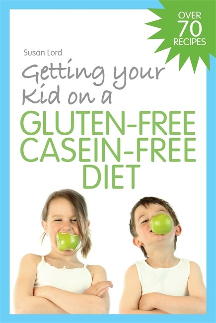 Getting Your Kid on a Gluten-Free Casein-Free Diet cover