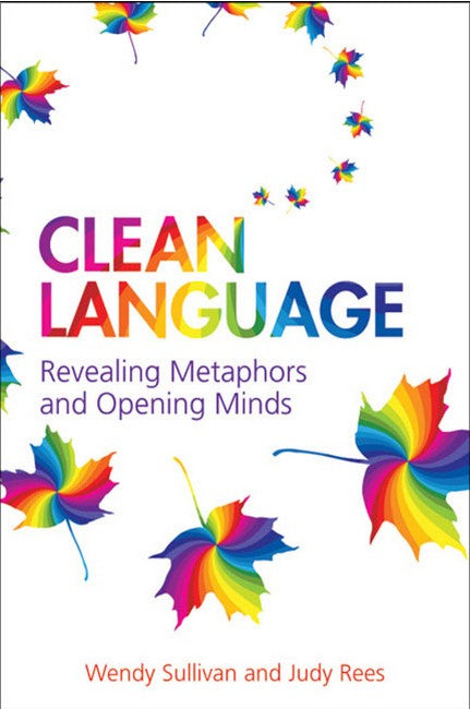 Clean Language: Revealing Metaphors and Opening Minds