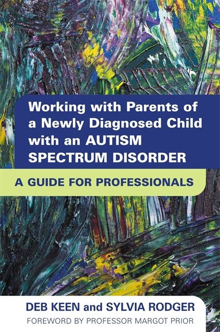 Working with Parents of a Newly Diagnosed Child with an Autism Spectrum: Disorder: A Guide for Professionals