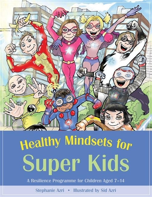 Healthy Mindsets for Super Kids: A Resilience Programme for Children Age: d 7 - 14